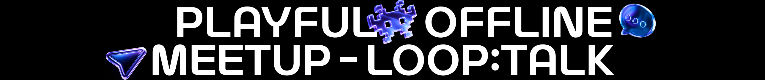 PLAYFUL OFFLINE MEETUP - LOOP:TALK